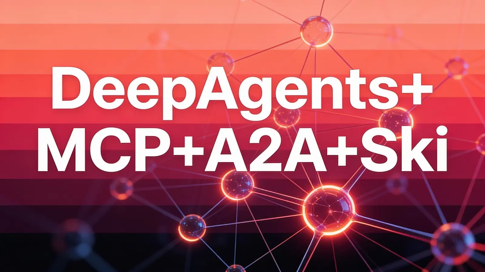 慕课实战 - DeepAgents+MCP+A2A+Skills超级多智能体全流程实战